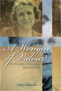 A Woman of Valour: The Biography of Marie-Louise Bouchard Labelle (Our Lives: Diary, Memoir, and Letters)