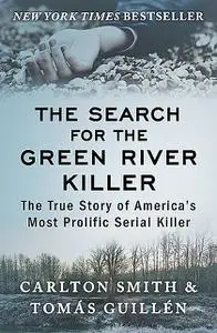 «The Search for the Green River Killer» by Tomas Guillen