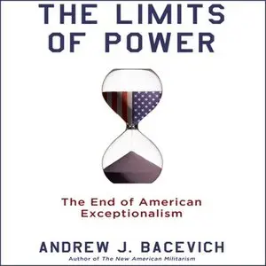 The Limits of Power: The End of American Exceptionalism (American Empire Project) (Audiobook) (repost)