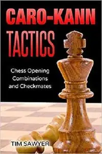 Caro-Kann Tactics: Chess Opening Combinations and Checkmates (Sawyer Chess Tactics)