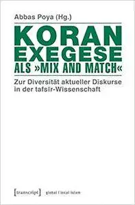 Koranexegese als »Mix and Match«: Zur Diversität aktueller Diskurse in der tafsir-Wissenschaft (Globaler lokaler Islam)