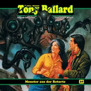 «Tony Ballard - Folge 30: Monster aus der Retorte» by Thomas Birker,A.F. Morland