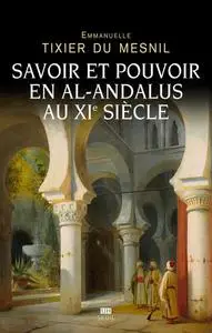 Emmanuelle Tixier du Mesnil, "Savoir et pouvoir en al-Andalus au XIe siècle"