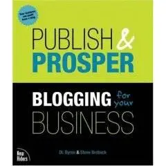 Publish and Prosper: Blogging for Your Business