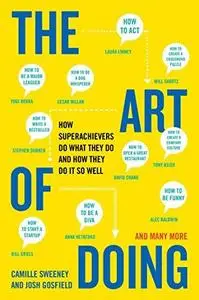 The Art of Doing: How Superachievers Do What They Do and How They Do It So Well (Repost)