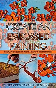 Create an Embossed Painting: A simple Photo Guide for Making a Beautiful Impasto Painting