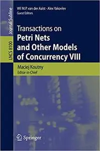 Transactions on Petri Nets and Other Models of Concurrency VIII (Repost)