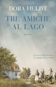Dora Heldt - Tre amiche al lago