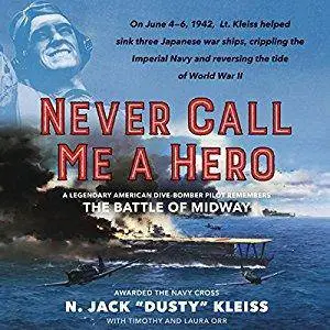Never Call Me a Hero: A Legendary American Dive-Bomber Pilot Remembers the Battle of Midway [Audiobook]