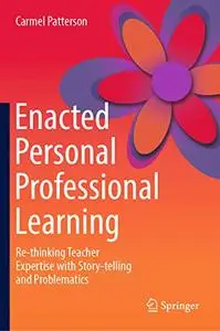 Enacted Personal Professional Learning: Re-thinking Teacher Expertise with Story-telling and Problematics