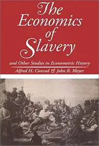 The Economics of Slavery: And Other Studies in Econometric History