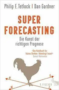 Superforecasting - Die Kunst der richtigen Prognose