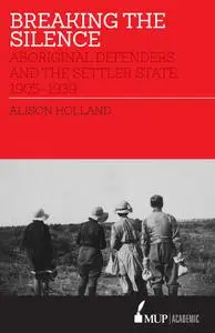 Breaking the Silence: Aboriginal Defenders and the Settler State, 1905–1939