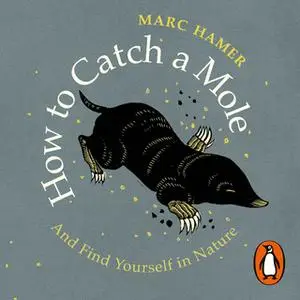 «How to Catch a Mole» by Marc Hamer