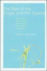 The War of the Soups and the Sparks: The Discovery of Neurotransmitters and the Dispute Over How Nerves Communicate