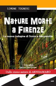 Simone Togneri - Nature morte a Firenze. La nuova indagine di Simòn e Mezzanotte