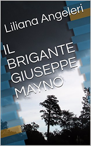 Il brigante Giuseppe Mayno - Liliana Angeleri