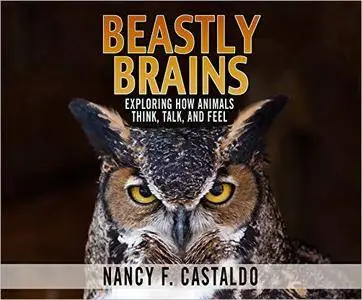 Beastly Brains: Exploring How Animals Think, Talk, and Feel [Audiobook]