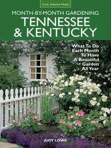 Tennessee & Kentucky Month-by-Month Gardening: What To Do Each Month To Have A Beautiful Garden All Year