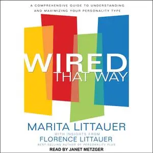 «Wired That Way: A Comprehensive Guide to Understanding and Maximizing Your Personality Type» by Marita Littauer