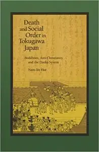 Death and Social Order in Tokugawa Japan: Buddhism, Anti-Christianity, and the <i>Danka</i> System