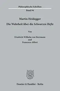 Martin Heidegger: Die Wahrheit Uber Die Schwarzen Hefte