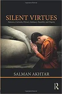 Silent Virtues: Patience, Curiosity, Privacy, Intimacy, Humility, and Dignity