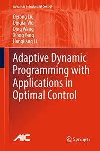 Adaptive Dynamic Programming with Applications in Optimal Control (Advances in Industrial Control) 1st ed (Repost)