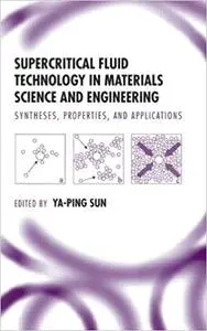 Supercritical Fluid Technology in Materials Science and Engineering: Syntheses: Properties, and Applications