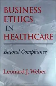 Business Ethics in Healthcare: Beyond Compliance