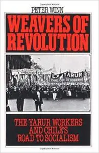 Weavers of Revolution: The Yarur Workers and Chile's Road to Socialism