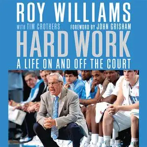 «Hard Work: A Life On and Off the Court» by Tim Crothers,Roy Williams
