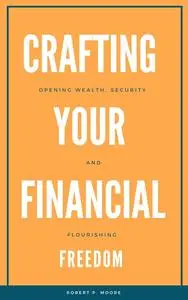 Crafting your financial freedom: Opening wealth, security and flourishing