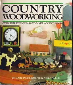 Country Woodworking: Over Thirty-Five Easy-To-Make Accent Pieces