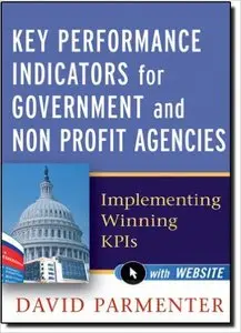 Key Performance Indicators for Government and Non Profit Agencies: Implementing Winning KPIs