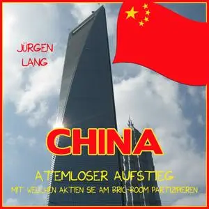 «China: Atemloser Aufstieg» by Jürgen Lang