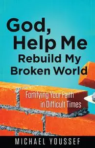 «God, Help Me Rebuild My Broken World» by Michael Youssef