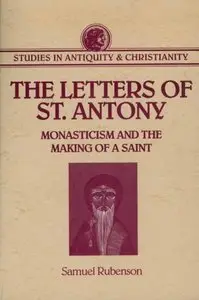 The Letters of St. Antony: Monasticism and the Making of a Saint