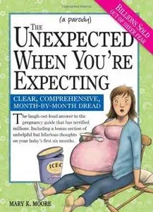 The Unexpected When You're Expecting: Clear, Comprehensive, Month-by-Month Dread