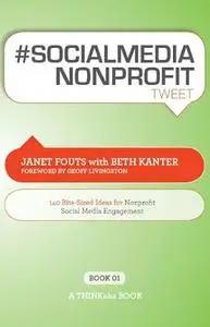 # Socialmedia Nonprofit Tweet Book01: 140 Bite-Sized Ideas for Nonprofit Social Media Engagement