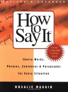 How to Say It: Choice Words, Phrases, Sentences, and Paragraphs for Every Situation, Revised Edition (Repost)