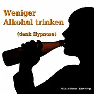 «Weniger Alkohol trinken (dank Hypnose)» by Michael Bauer