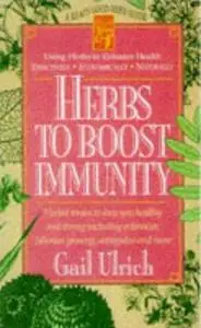 Herbs to Boost Immunity: Herbal Tonics to Keep You Healthy and Strong Including Echinacea, Siberian Ginseng, Astragalus, and Mo