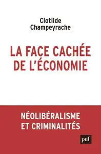 Clotilde Champeyrache, "La face cachée de l'économie : Néolibéralisme et criminalités"