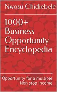 1000+ Business Opportunity Encyclopedia: Opportunity for a multiple Non stop income