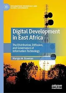 Digital Development in East Africa: The Distribution, Diffusion, and Governance of Information Technology