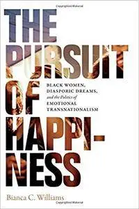 The Pursuit of Happiness: Black Women, Diasporic Dreams, and the Politics of Emotional Transnationalism