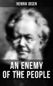 «AN ENEMY OF THE PEOPLE» by Henrik Ibsen