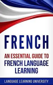 French: An Essential Guide to French Language Learning