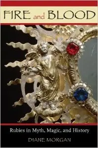 Fire and Blood: Rubies in Myth, Magic, and History